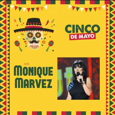 Cinco De Mayo w/ Monique Marvez