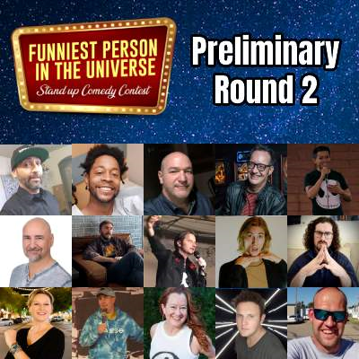 Funniest Person in the Universe - Prelim Round 2