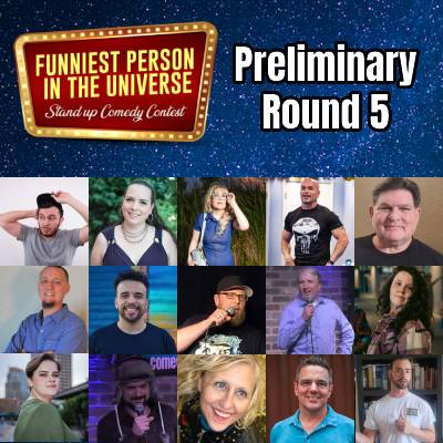 Funniest Person in the Universe - Prelim Round 5